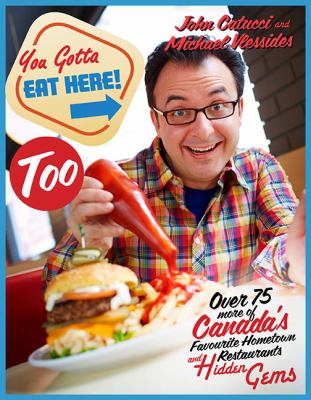 You gotta eat here too! : over 75 more of Canada's favourite hometown restaurants and hidden gems