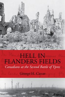 Hell in Flanders Fields : Canadians at the second battle of Ypres