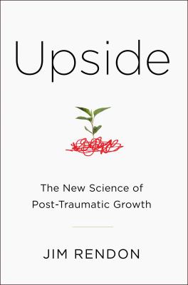 Upside : the new science of post-traumatic growth