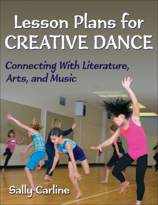 Lesson plans for creative dance : connecting with literature, arts, and music