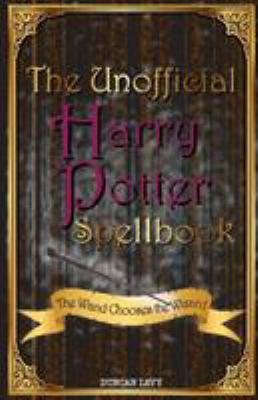 The unofficial Harry Potter spellbook : the wand chooses the wizard