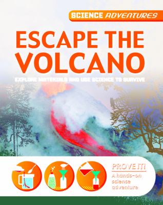 Escape the volcano : explore materials and use science to survive