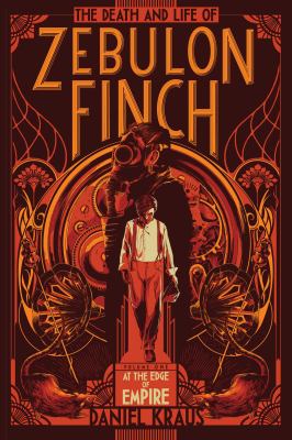 The death and life of Zebulon Finch. Volume one, At the edge of empire /