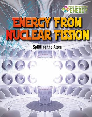 Energy from nuclear fission : splitting the atom