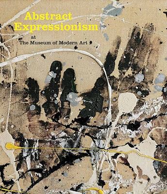 Abstract expressionism at the Museum of Modern Art : selections from the collection
