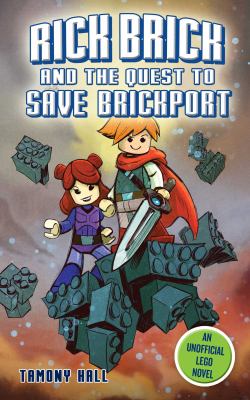 Rick Brick and the quest to save Brickport : an unofficial LEGO novel