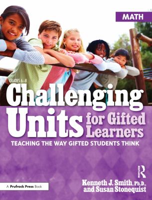 Challenging units for gifted learners : teaching the way gifted students think : math