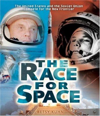 The race for space : the United States and the Soviet Union compete for the new frontier