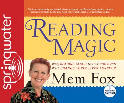 Reading magic : why reading aloud to our children will change their lives forever