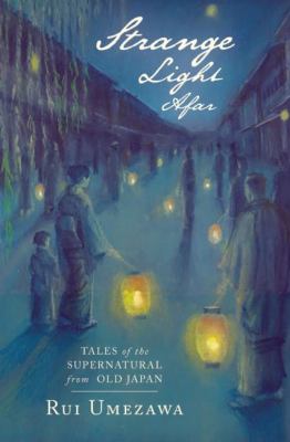 Strange light afar : tales of the supernatural from old Japan