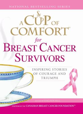 A cup of comfort for breast cancer survivors : [inspiring stories of courage and triumph]