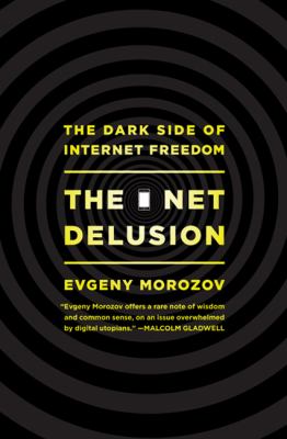The net delusion : the dark side of internet freedom