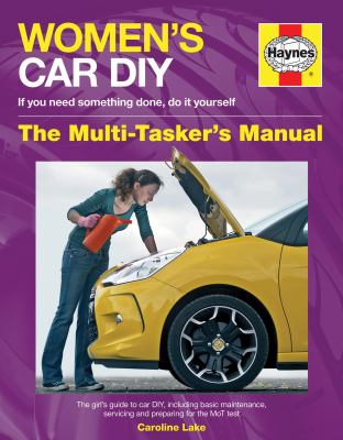 Women's car DIY : if you need something done, do it yourself : the multi-tasker's manual