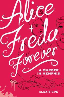 Alice + Freda forever : a murder in Memphis