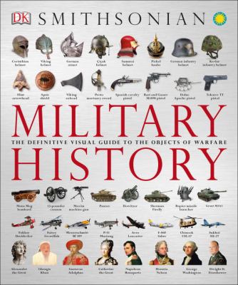 Military history : the definitive visual guide to the objects of warfare