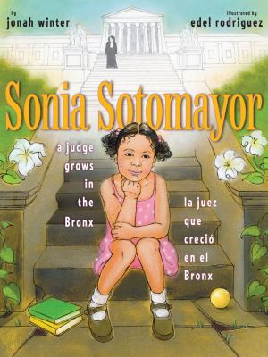 Sonia Sotomayor : a judge grows in the Bronx = Sonia Sotomayor : la juez que creció en el Bronx