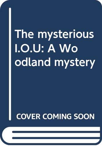 The mysterious I.O.U. : a Woodland mystery