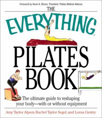 The everything Pilates book : the ultimate guide to making your body stronger, leaner and healthier