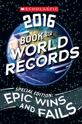 Scholastic book of world records 2016 : special edition : epic wins and fails