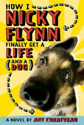 How I, Nicky Flynn, finally get a life (and a dog) : a novel