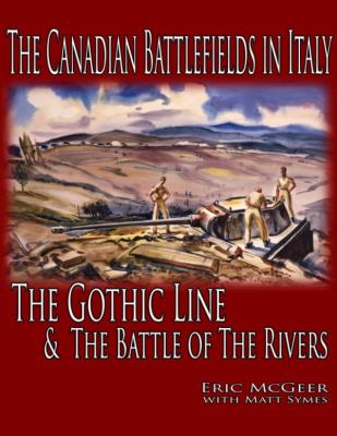 The Canadian battlefields in Italy : the Gothic Line & the Battle of the Rivers