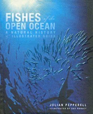 Fishes of the open ocean : a natural history & illustrated guide