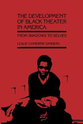 The development of black theater in America : from shadows to selves