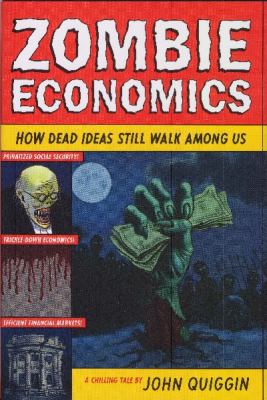 Zombie economics : how dead ideas still walk among us