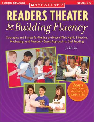 Readers theater for building fluency : strategies and scripts for making the most of this highly effective, motivating and research-based approach to oral reading