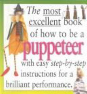 The most excellent book of how to be a puppeteer