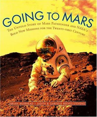 Going to Mars : the stories of the people behind NASA's Mars missions past, present and future