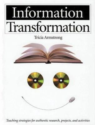 Information transformation : teaching strategies for authentic research, projects, and activities