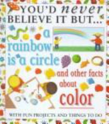 A rainbow is a circle : and other facts about color