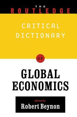 The Routledge critical dictionary of global economics