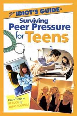 The complete idiot's guide to peer pressure for teens