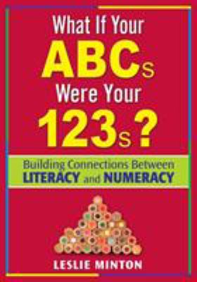 What if your ABCs were your 123s? : building connections between literacy and numeracy