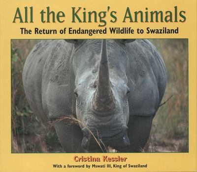 All the King's animals : the return of endangered wildlife to Swaziland