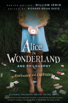 Alice in Wonderland and philosophy : curiouser and curiouser