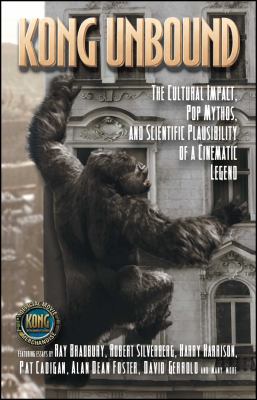 Kong unbound : the cultural impact, pop mythos and scientific plausibility of a cinematic legend