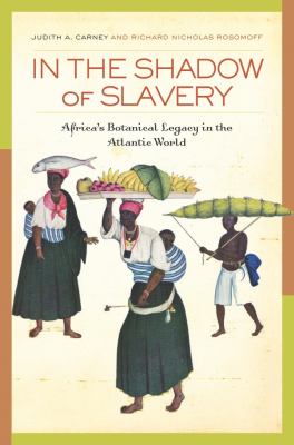 In the shadow of slavery : Africa's botanical legacy in the Atlantic world