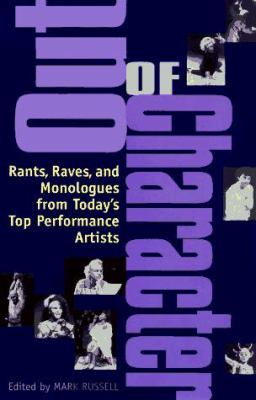 Out of character : rants, raves, and monologues from today's top performance artists