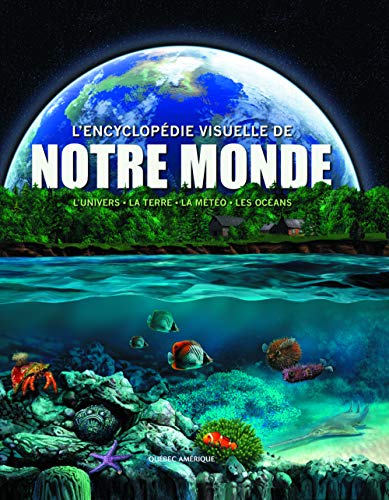 L'encyclopédie visuelle de notre monde : l'univers, la terre, la météo, les océans