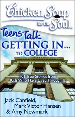 Chicken soup for the soul : teens talk getting in...to college