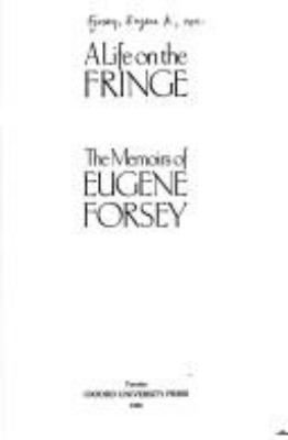 A Life on the fringe : the memoirs of Eugene Forsey.