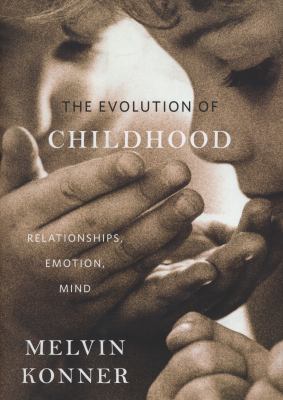 The evolution of childhood : relationships, emotion, mind