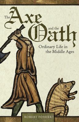 The axe and the oath : ordinary life in the Middle Ages