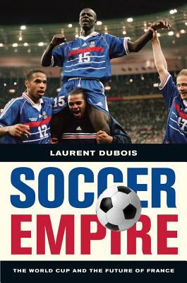 Soccer empire : the World Cup and the future of France