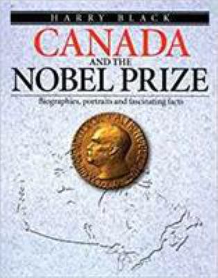 Canada and the Nobel Prize : biographies, portraits and fascinating facts