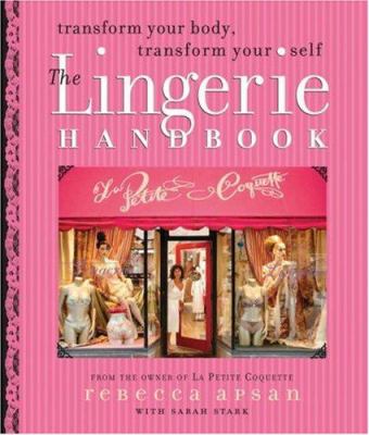 The lingerie handbook : transform your body, transform your self