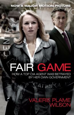 Fair game : how a top CIA agent was betrayed by her own government